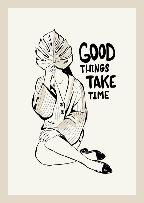 Good Things Take Time